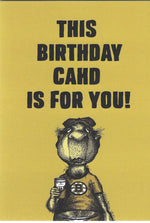 This Birthday Cahd Is For You Card