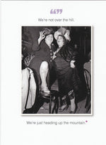 We're not over the hill Birthday Card